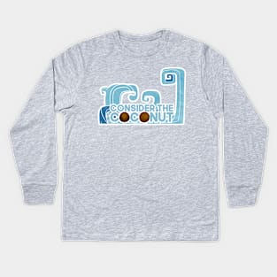 consider the coconut Kids Long Sleeve T-Shirt